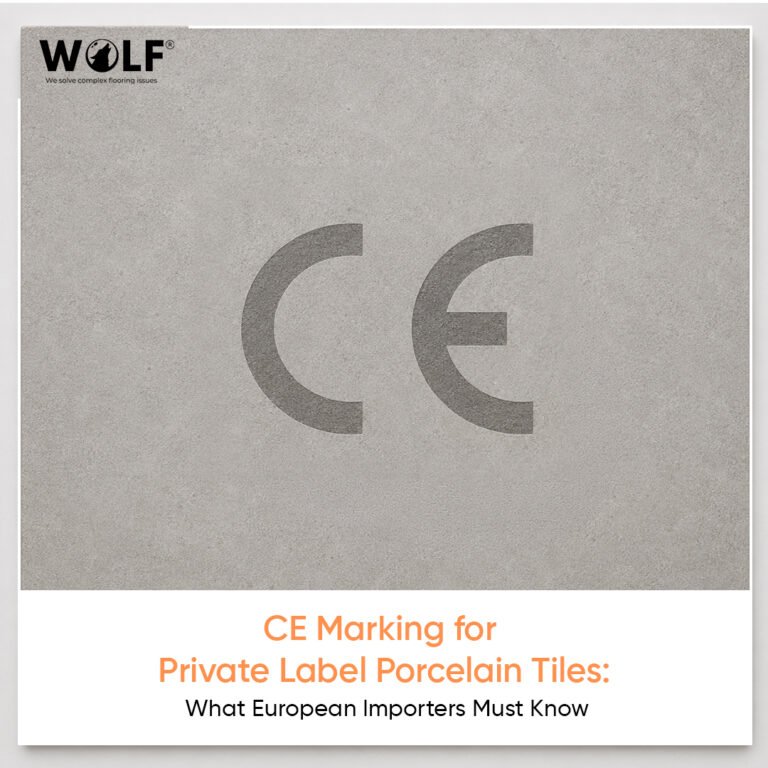CE Marking for Private Label Porcelain Tiles: What European Importers Must Know